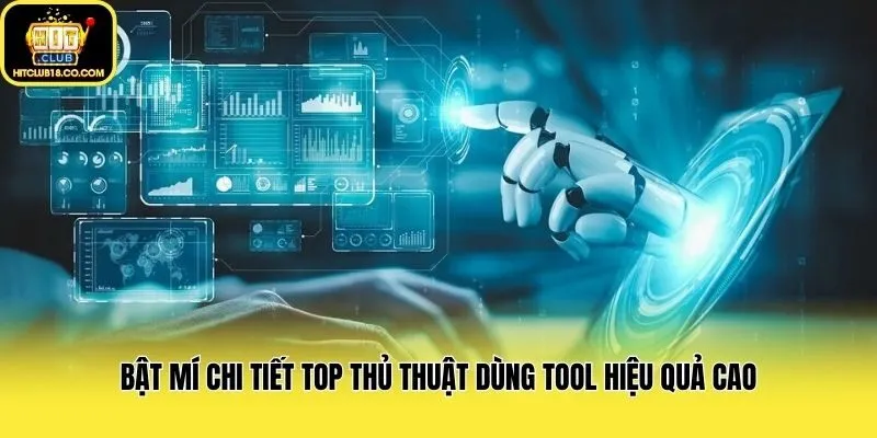 Bật mí chi tiết top thủ thuật dùng tool hiệu quả cao