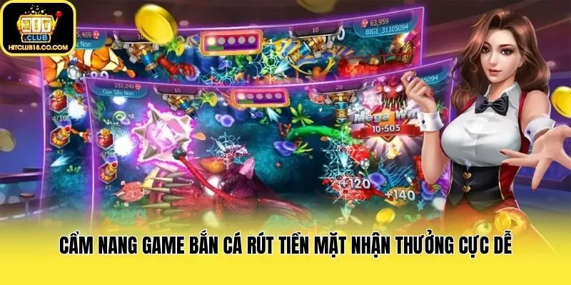 Cẩm nang game bắn cá rút tiền mặt nhận thưởng cực dễ