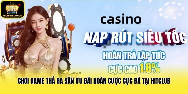 Chơi game thả ga săn ưu đãi hoàn cược cực đã tại Hitclub