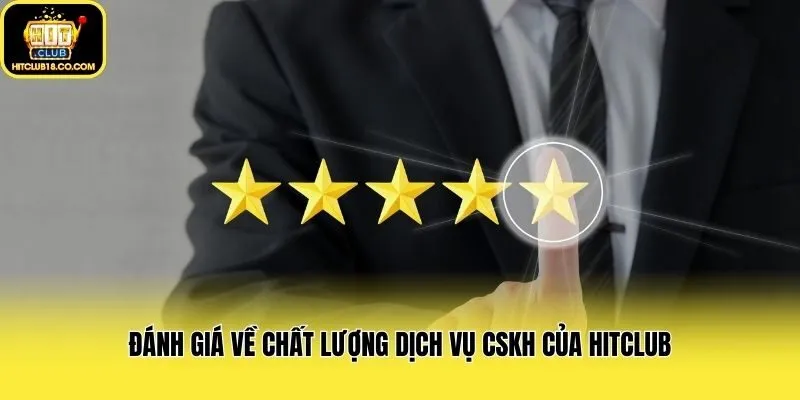 Đánh giá về chất lượng dịch vụ cskh của Hitclub
