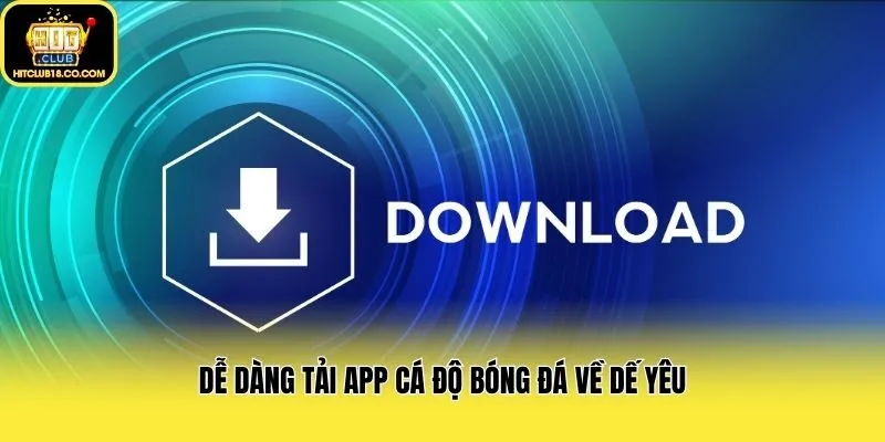 Dễ dàng tải app cá độ bóng đá về dế yêu