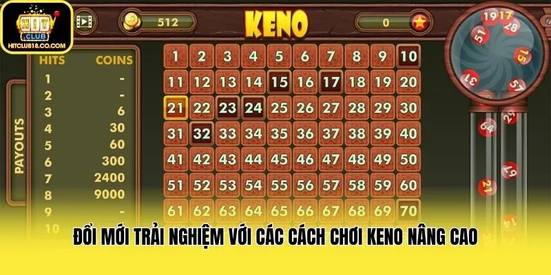 Đổi mới trải nghiệm với các cách chơi Keno nâng cao