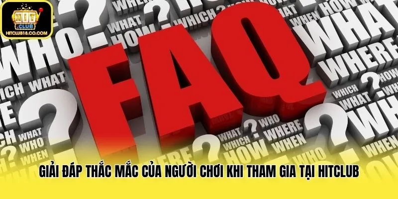 Giải đáp thắc mắc của người chơi khi tham gia tại Hitclub