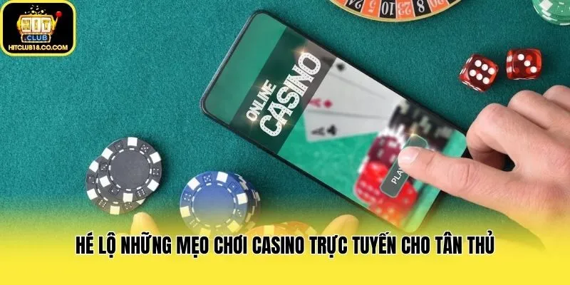 Hé lộ những mẹo chơi casino trực tuyến cho tân thủ