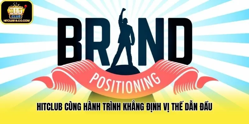 Hitclub cùng hành trình khẳng định vị thế dẫn đầu