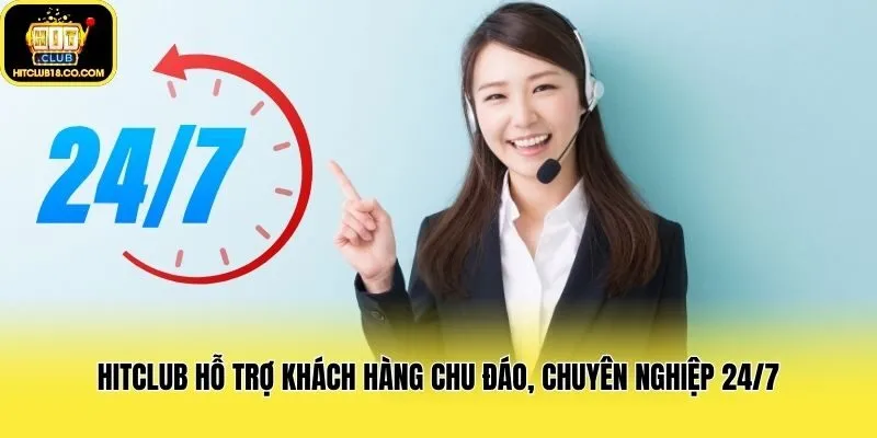 Hitclub hỗ trợ khách hàng chu đáo, chuyên nghiệp 24/7
