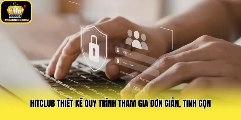 Hitclub thiết kế quy trình tham gia đơn giản, tinh gọn