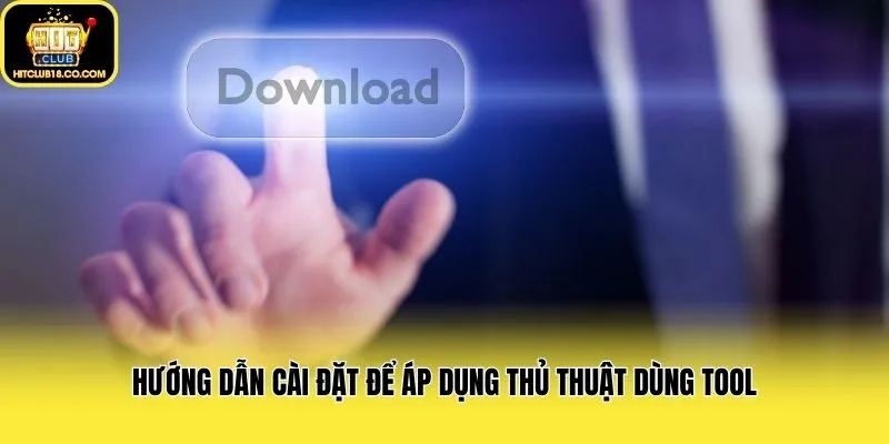 Hướng dẫn cài đặt để áp dụng thủ thuật dùng tool