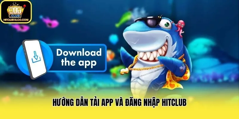 Hướng dẫn tải app và đăng nhập Hitclub