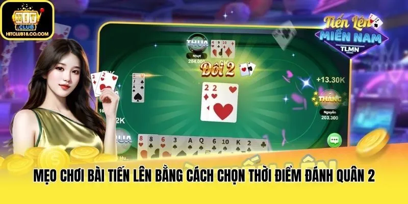 Mẹo chơi bài tiến lên bằng cách chọn thời điểm đánh quân 2
