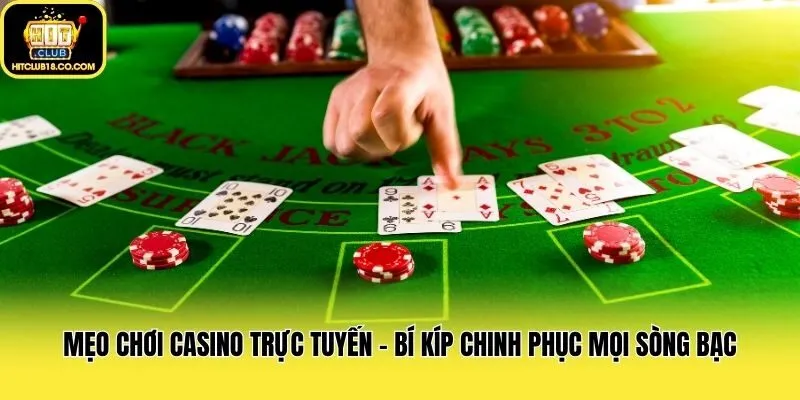 Mẹo Chơi Casino Trực Tuyến - Bí Kíp Chinh Phục Mọi Sòng Bạc