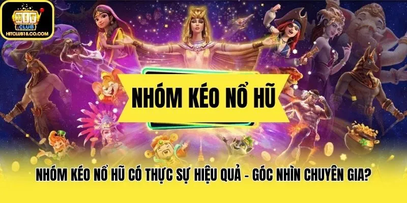 Nhóm Kéo Nổ Hũ Có Thực Sự Hiệu Quả - Góc Nhìn Chuyên Gia?