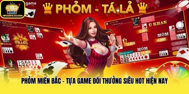 Phỏm Miền Bắc - Tựa Game Đổi Thưởng Siêu Hot Hiện Nay
