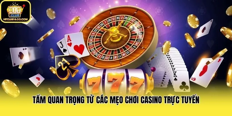 Tầm quan trọng từ các mẹo chơi casino trực tuyến