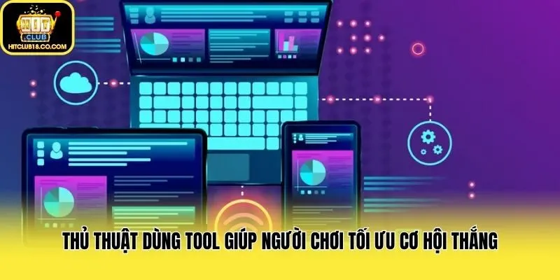 Thủ Thuật Dùng Tool Giúp Người Chơi Tối Ưu Cơ Hội Thắng