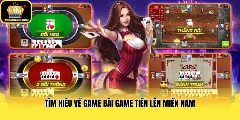 Tìm hiểu về game bài Game Tiến Lên Miền Nam