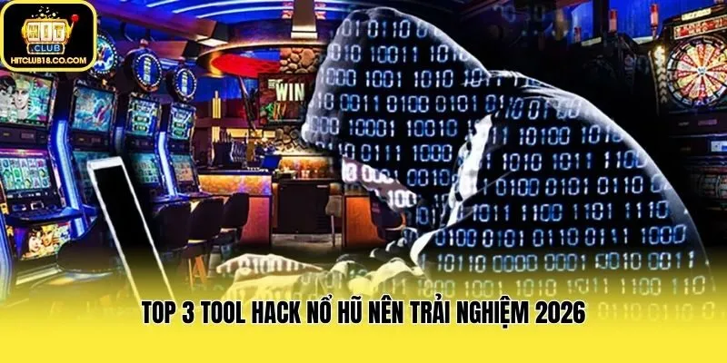 Top 3 tool hack nổ hũ nên trải nghiệm 2026