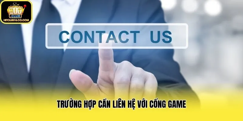 Trường hợp cần liên hệ với cổng game