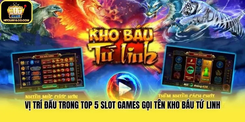 Vị trí đầu trong top 5 slot games gọi tên Kho Báu Tứ Linh